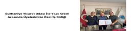 BURHANİYE TİCARET ODASI İLE YAPI KREDİ ARASINDA ÜYELERİMİZE ÖZEL İŞ BİRLİĞİ